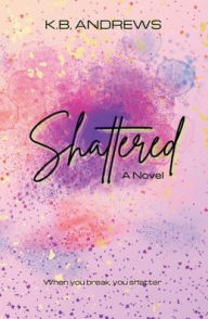 Title: Shattered, Author: K B Andrews