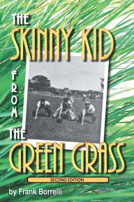 Title: The Skinny Kid from The Green Grass, Author: Frank Borrelli