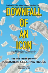 Title: DOWNFALL OF AN ICON: The True Inside Story of Publishers Clearing House, Author: Darrell Lester