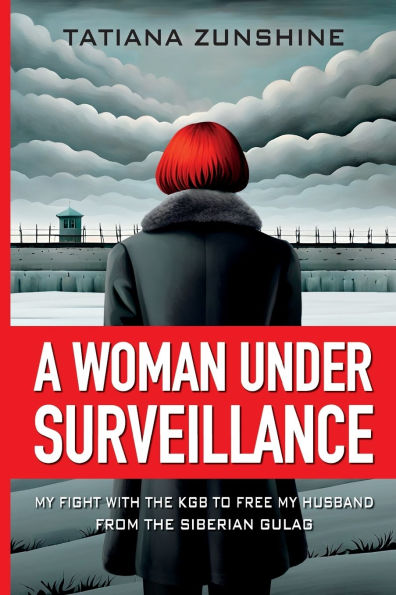 A Woman Under Surveillance: My Fight With The KGB To Free MY Husband From The Siberian Gulag