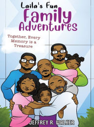 Title: Laila's Fun Family Adventures, Author: Jeffrey R Walker
