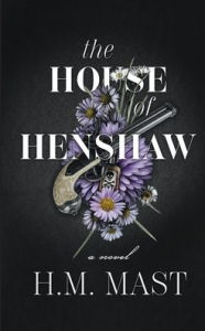 Title: The House of Henshaw: A Love Story at the Dawn of the American Revolution, Author: H. M. Mast