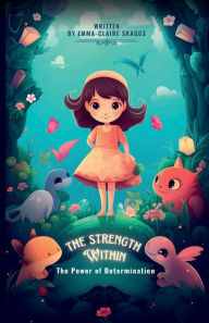 Title: The Strength Within: The Power of Determination, Author: Emma Claire Skaggs