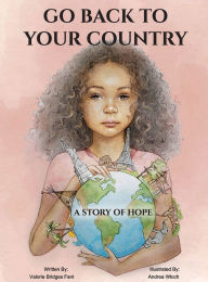 Title: Go Back to Your Country: A Story of Hope, Author: Valorie Bridges Fant