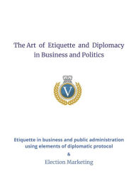 Title: The Art of Etiquette and Diplomacy in Business and Politics, Author: Katarzyna Dorosz