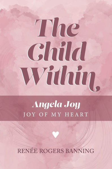 The Child Within: Angela Joy - Joy of my Heart
