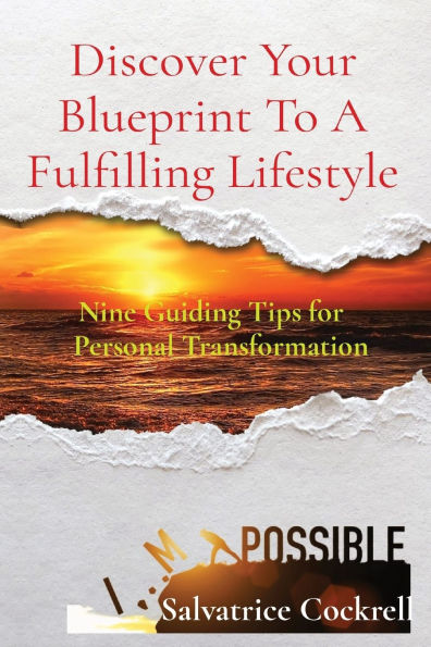 Discover Your Blueprint To A Fulfilling Lifestyle: Nine Guiding Tips for Personal Transformation