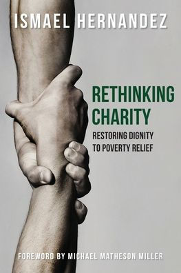 Rethinking Charity: Restoring Dignity to Poverty Relief