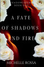 A Fate of Shadows and Fire: A Shadows and Fire Novel