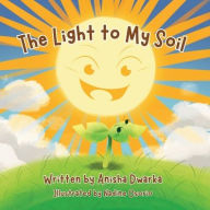 Title: The Light to My Soil, Author: Anisha Dwarka