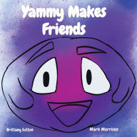 Title: Yammy Makes Friends, Author: Brittany L Sutton