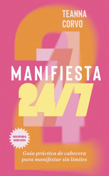 Manifiesta 24/7 (Segunda ediciï¿½n): Guï¿½a prï¿½ctica de cabecera para manifestar sin lï¿½mites