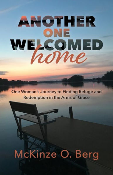 Another One Welcomed Home: One Woman's Journey to Finding Refuge and Redemption in the Arms of Grace