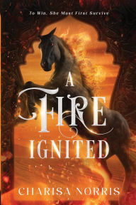 Title: A Fire Ignited, Author: Charisa Norris