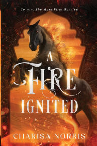 Title: A Fire Ignited, Author: Charisa Norris