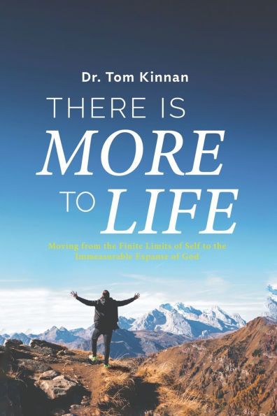 There Is More to Life: Moving from the Finite Limits of Self Immeasurable Expanse God