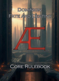 Title: Dominion: Fate and Destiny Core Rulebook:, Author: Kyle Payne