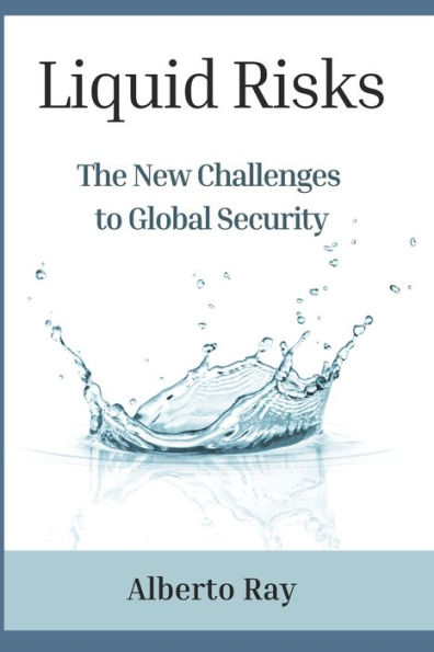 Liquid Risks: The New Challenges to Global Security