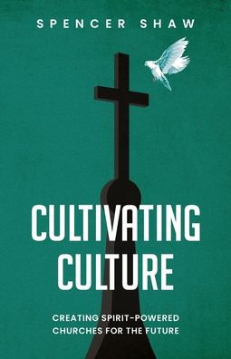 Cultivating Culture: Creating Spirit-Powered Churches for the Future