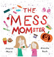 Title: The Mess MOMster, Author: Jessica Marie