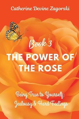 The Power of the Rose: Being True to Yourself: Jealousy & Hard Feelings