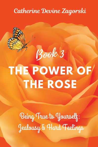 The Power of the Rose: Being True to Yourself: Jealousy & Hard Feelings