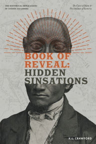 Title: Book of Reveal: Hidden Sinsations:The Curse of Ham & Descendants of Sumeria, Author: K.L. Crawford