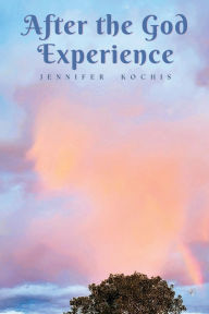 Title: After The God Experience, Author: Jennifer Kochis