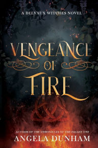 Title: Vengeance of Fire: A Delvaux Witches Novel, Author: Angela Dunham