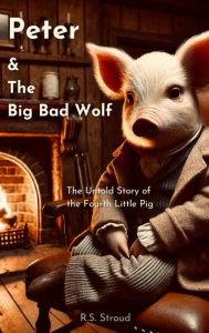 Free audio book downloads online Peter and The Big Bad Wolf: The untold story of the fourth little pig 