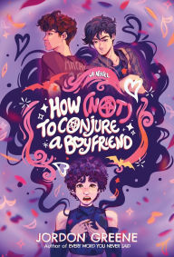 Title: How (Not) to Conjure a Boyfriend, Author: Jordon Greene