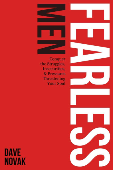 Fearless Men: Conquer the Struggles, Insecurities, and Pressures, Threatening Your Soul