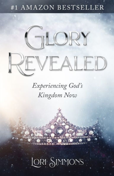 Glory Revealed: Experiencing God's Kingdom Now