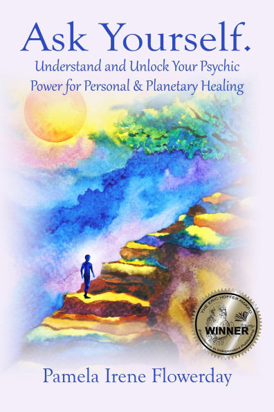 Ask Yourself.: Understand and Unlock Your Psychic Power for Personal & Planetary Healing