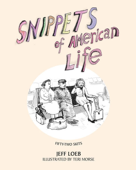 Snippets of American Life: 52 theatrical skits about modern American life