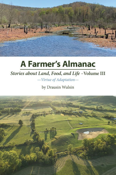 A Farmer's Almanac - Stories about Land, Food, and Life: Vol. III - Virtue of Adaptation