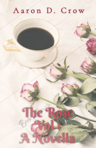 Download books from isbn The Rose Vol 1 by Aaron D Crow DJVU FB2 PDB 9798218463151 (English literature)