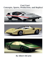 Title: Cool Cars! Concepts, Sports, Production, and Replica!, Author: Albert Dicarlo