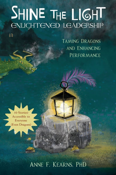Shine the Light - Enlightened Leadership: Taming Dragons and Enhancing Performance