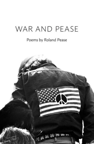 War and Pease: Poems by Roland Pease