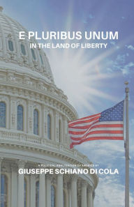 Title: E Pluribus Unum: In the Land of Liberty, Author: Giuseppe Schiano Di Cola