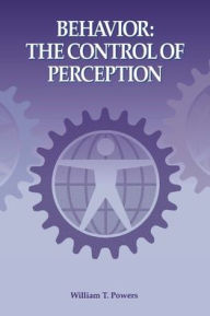 Title: Behavior: The Control of Perception, Author: William T Powers