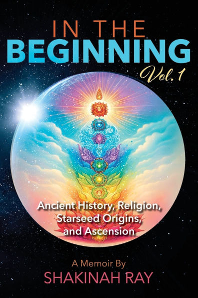 In the Beginning Vol. 1: Ancient History, Religion, Starseed Origins, and Ascension
