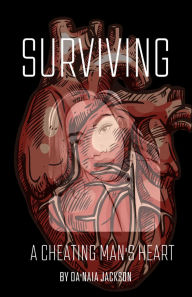 Title: Surviving A Cheating Man's Heart, Author: Da'Naia Jackson