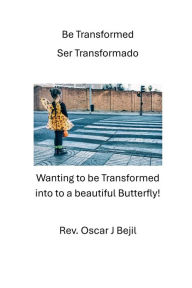 Title: Be Transformed: Ser Transformado, Author: Catherine Bejil