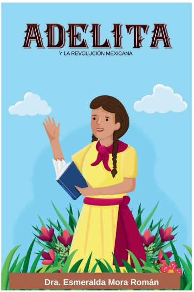 Adelita: y la Revoluciï¿½n Mexicana