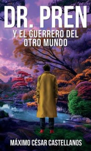 Title: Dr. Pren Y El Guerrero del Otro Mundo, Author: Mïximo Cïsar Castellanos