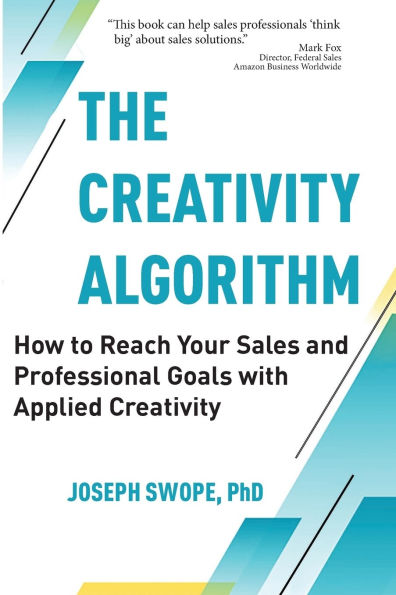 The Creativity Algorithm: How to Reach Your Sales and Professional Goals with Applied Creativity