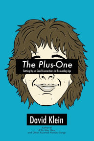 Title: The Plus-One: Getting By on Good Connections in the Analog Age, Author: David Klein