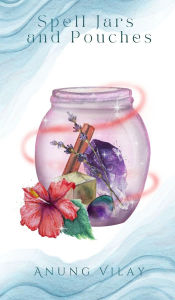 Title: Spell Jars and Pouches, Author: Anung Vilay